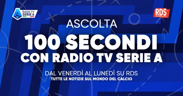 Tornano i “100 secondi con Radio Tv Serie A”: l’approfondimento di RDS sul calcio italiano