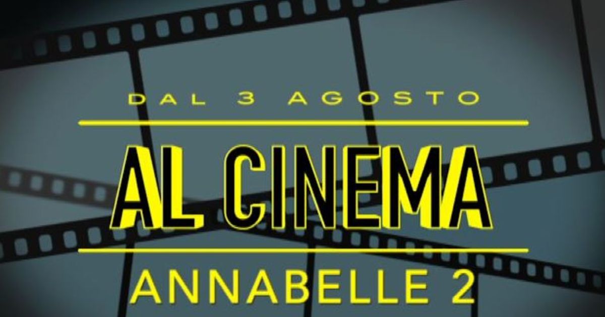 Dal 3 agosto al cinema: Annabelle 2